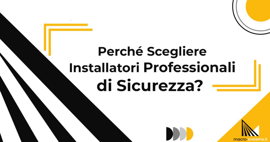 Perché Scegliere Installatori Professionali di Sicurezza